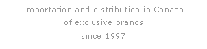 Zone de Texte: Importation and distribution in Canada
of exclusive brands
since 1997