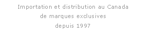 Zone de Texte: Importation et distribution au Canada
de marques exclusives
depuis 1997