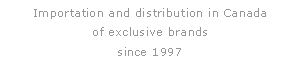 Zone de Texte: Importation and distribution in Canada
of exclusive brands
since 1997