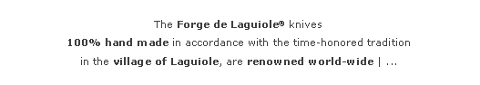 Zone de Texte: The Forge de Laguiole knives
100% hand made in accordance with the time-honored tradition
in the village of Laguiole, are renowned world-wide | ...